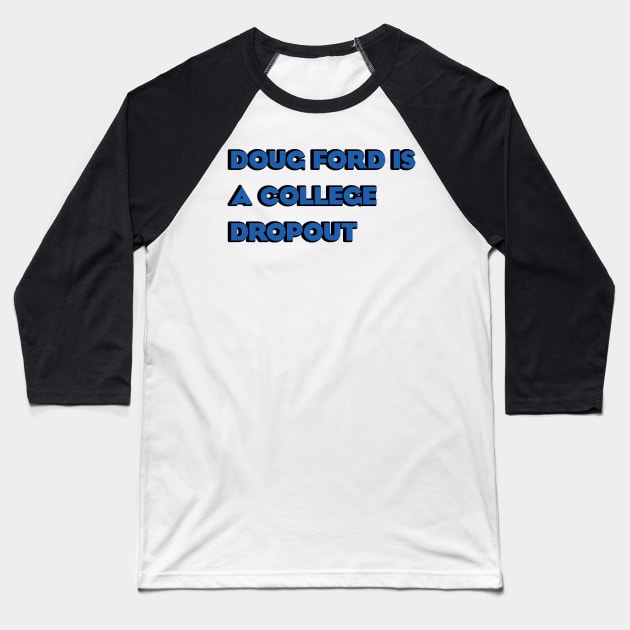 Doug Ford is a College Dropout Baseball T-Shirt by Dirty Leftist